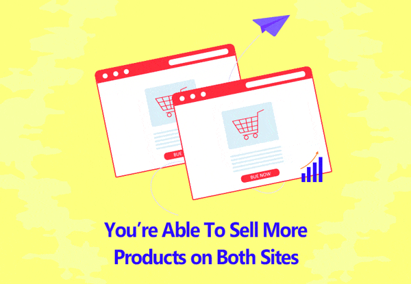 3. You’re Able To Sell More Products on Both Sites